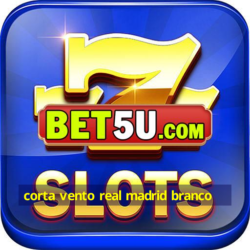 corta vento real madrid branco